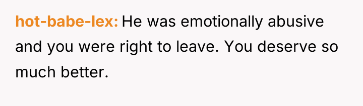 hot-babe-lex He was emotionally abusive and you were right to...