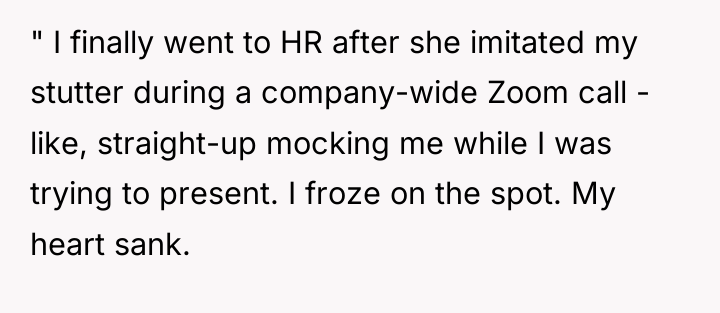 " I finally went to HR after she imitated my...