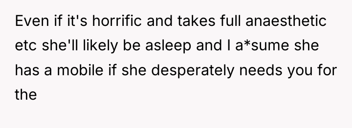 Even if it's horrific and takes full anaesthetic etc she'll...