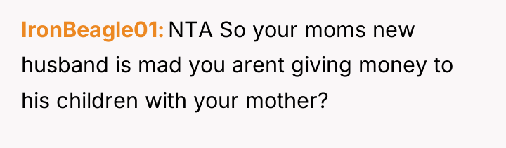 IronBeagle01 NTA So your moms new husband is mad you...