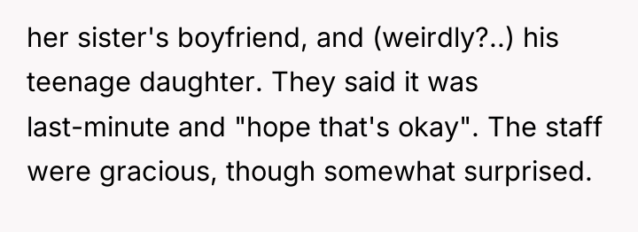 her sister's boyfriend, and (weirdly?..) his teenage daughter. They said...