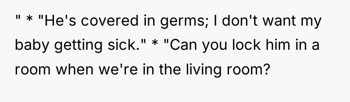 " * "He's covered in germs; I don't want my...