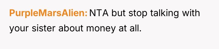 PurpleMarsAlien NTA but stop talking with your sister about money...