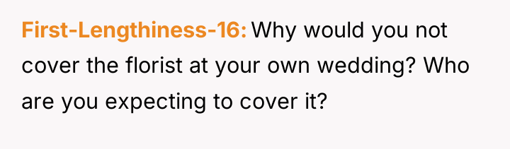 First-Lengthiness-16 Why would you not cover the florist at your...