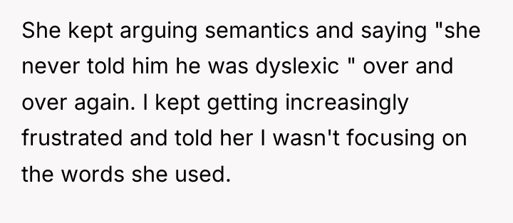 She kept arguing semantics and saying "she never told him...