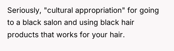 Seriously, "cultural appropriation" for going to a black salon and...