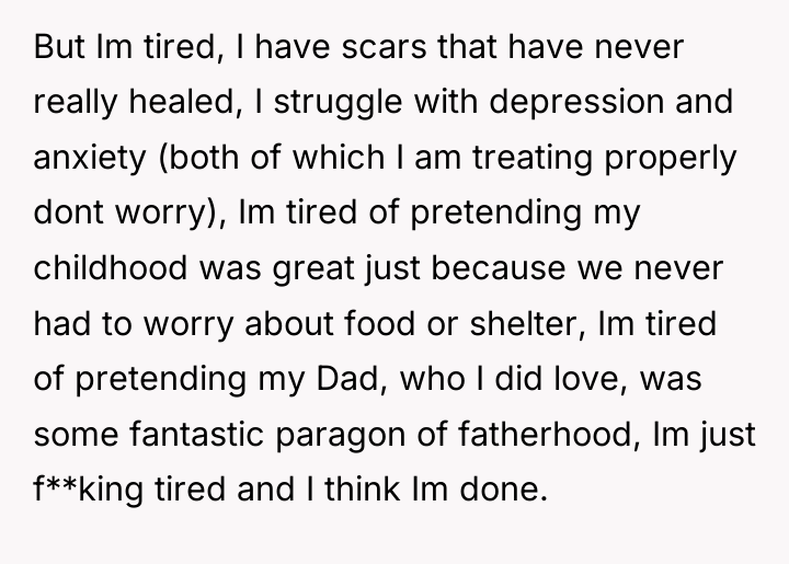 But Im tired, I have scars that have never really...