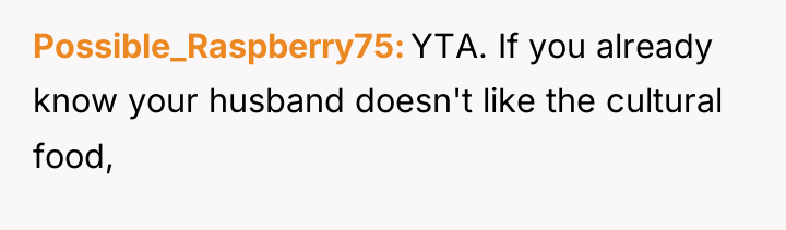 Possible_Raspberry75 YTA. If you already know your husband doesn't like...