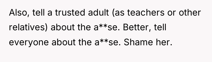 Also, tell a trusted adult (as teachers or other relatives)...