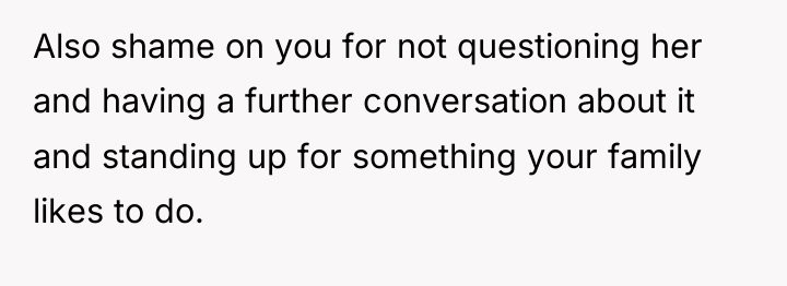 Also shame on you for not questioning her and having...