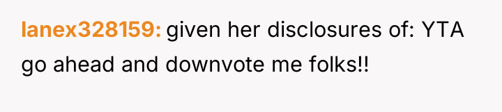 lanex328159 given her disclosures of: YTA go ahead and downvote...