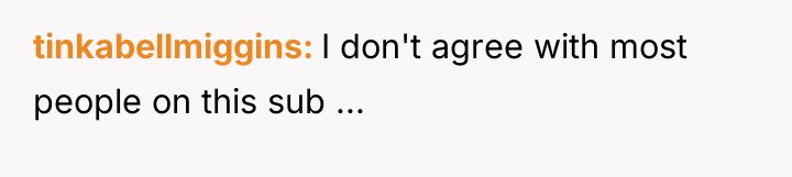 tinkabellmiggins I don't agree with most people on this sub...