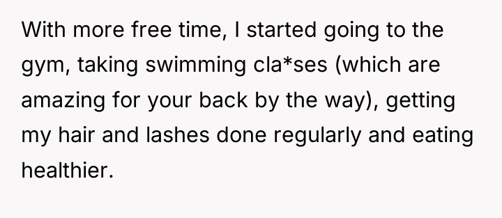 With more free time, I started going to the gym,...