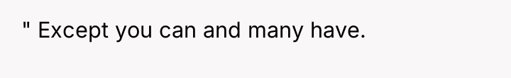 " Except you can and many have.