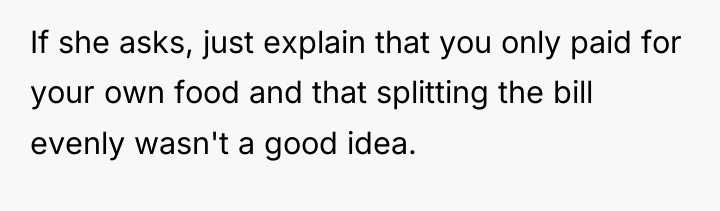 If she asks, just explain that you only paid for...