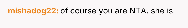 mishadog22 of course you are NTA. she is.