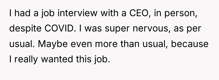 I had a job interview with a CEO, in person,...