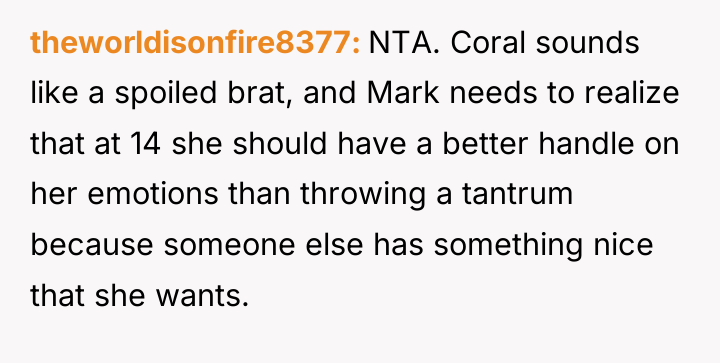 theworldisonfire8377 NTA. Coral sounds like a spoiled brat, and Mark...