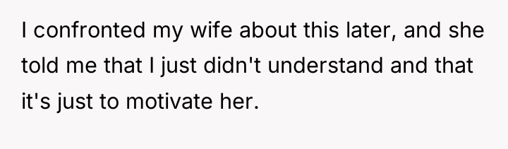 I confronted my wife about this later, and she told...