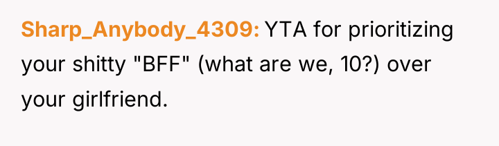 Sharp_Anybody_4309 YTA for prioritizing your shitty "BFF" (what are we,...