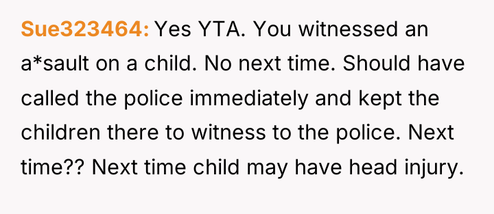 Sue323464 Yes YTA. You witnessed an a*sault on a child....