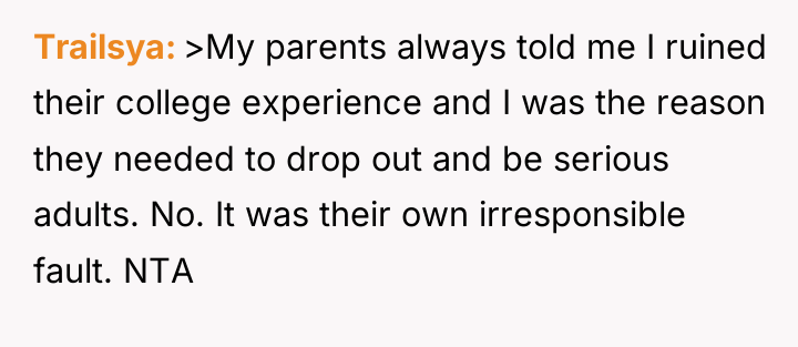 Trailsya >My parents always told me I ruined their college...