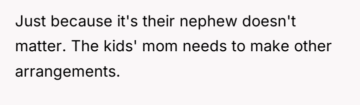 Just because it's their nephew doesn't matter. The kids' mom...
