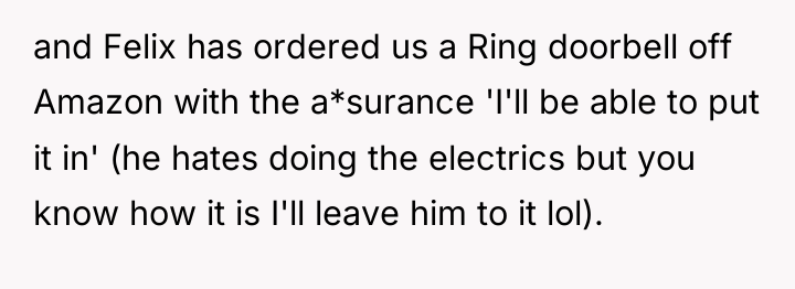 and Felix has ordered us a Ring doorbell off Amazon...