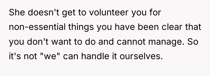 She doesn't get to volunteer you for non-essential things you...