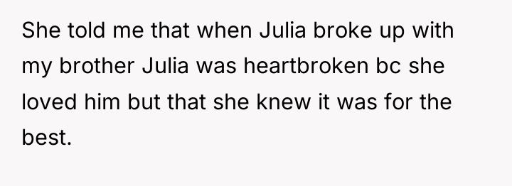 She told me that when Julia broke up with my...