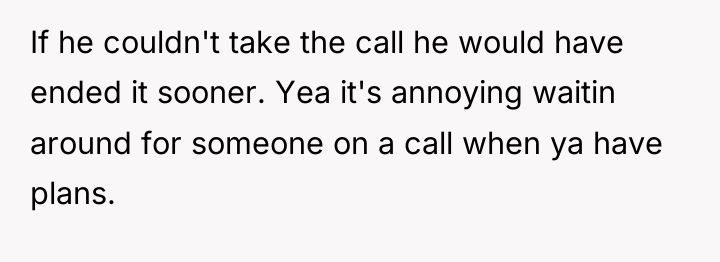 If he couldn't take the call he would have ended...