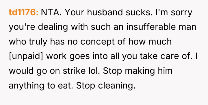 td1176 NTA. Your husband sucks. I'm sorry you're dealing with...