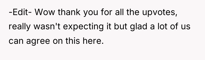 -Edit- Wow thank you for all the upvotes, really wasn't...