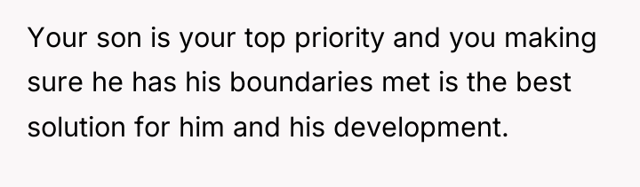 Your son is your top priority and you making sure...