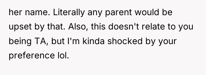 her name. Literally any parent would be upset by that....