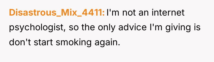 Disastrous_Mix_4411 I'm not an internet psychologist, so the only advice...