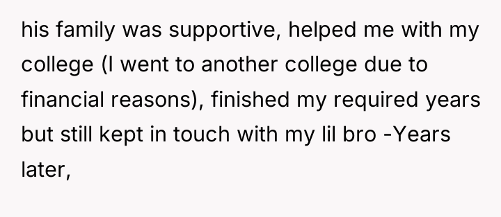 his family was supportive, helped me with my college (I...