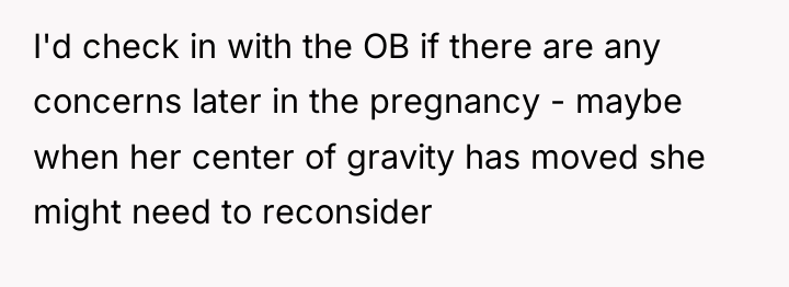I'd check in with the OB if there are any...