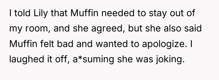 I told Lily that Muffin needed to stay out of...