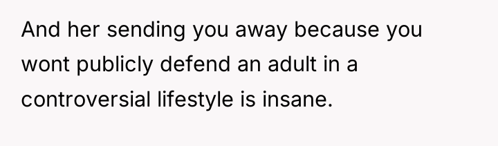And her sending you away because you wont publicly defend...