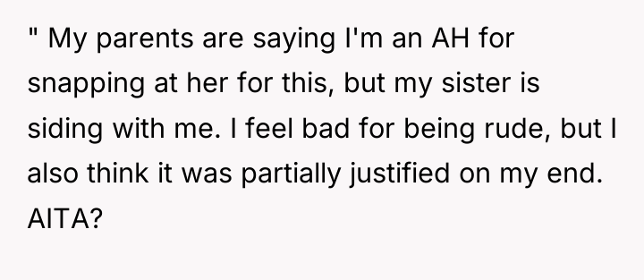 " My parents are saying I'm an AH for snapping...