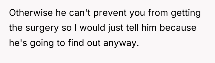Otherwise he can't prevent you from getting the surgery so...