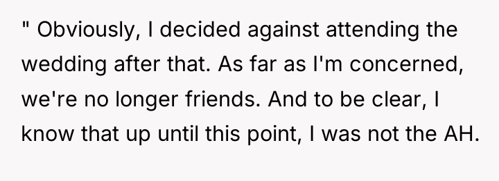 " Obviously, I decided against attending the wedding after that....