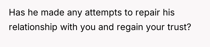 Has he made any attempts to repair his relationship with...