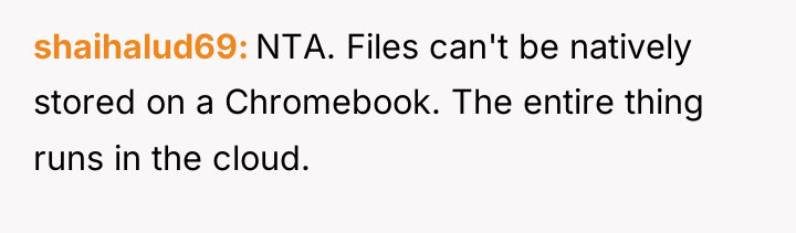 shaihalud69 NTA. Files can't be natively stored on a Chromebook....