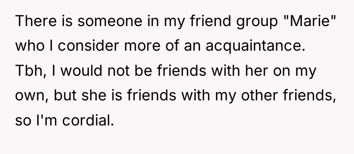 There is someone in my friend group "Marie" who I...