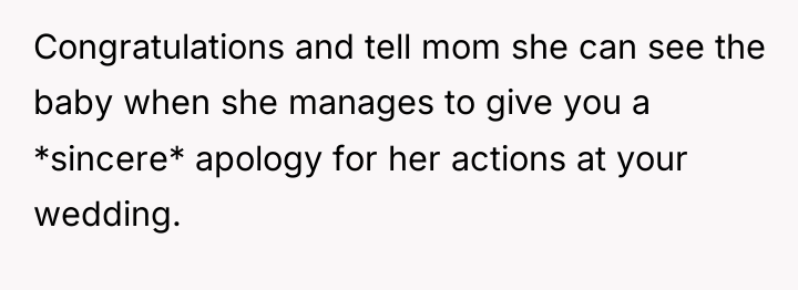 Congratulations and tell mom she can see the baby when...