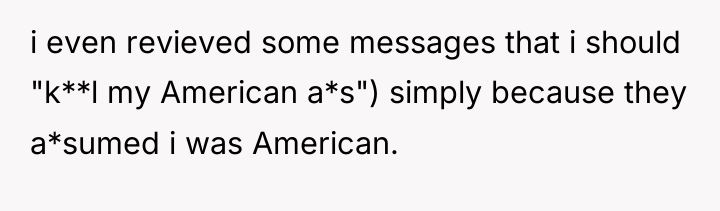 i even revieved some messages that i should "k**l my...