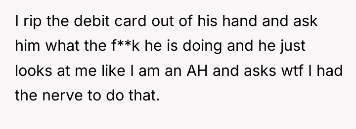 I rip the debit card out of his hand and...