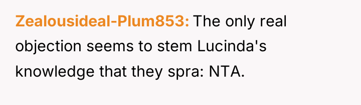Zealousideal-Plum853 The only real objection seems to stem Lucinda's knowledge...